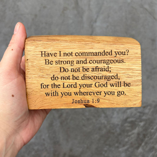 'Have I not commanded you? Be strong and courageous' - live edge wooden plaque