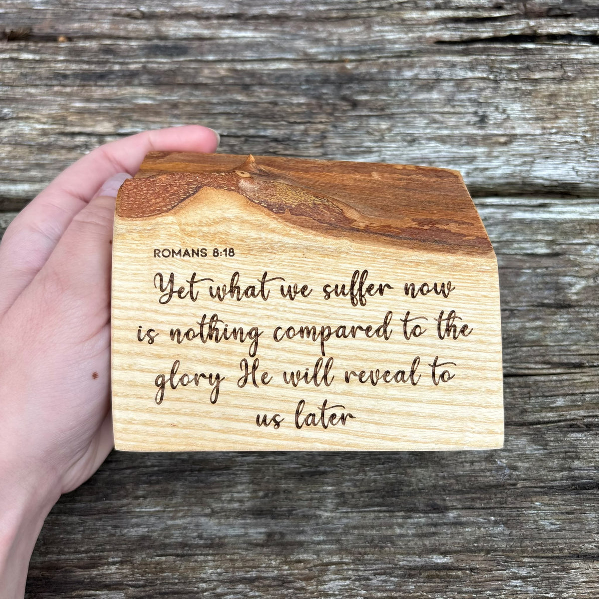 'Yet what we suffer now is nothing compared to the glory' live edge decorative plaque