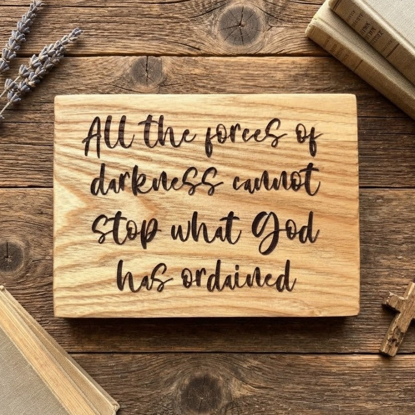 'All the forces of darkness cannot stop what God has ordained' ash decorative plaque