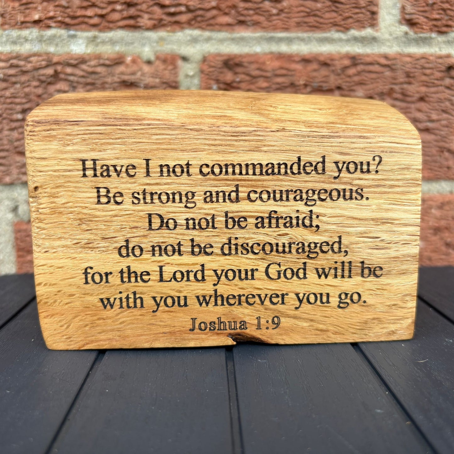 'Have I not commanded you? Be strong and courageous' - live edge wooden plaque