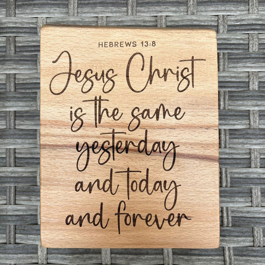 'Jesus Christ is the same...forever' Beech decorative plaque