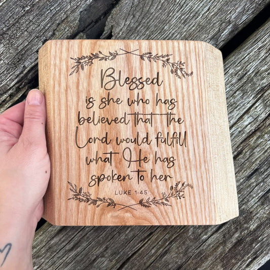 'Blessed is she who has believed' live edge decorative plaque