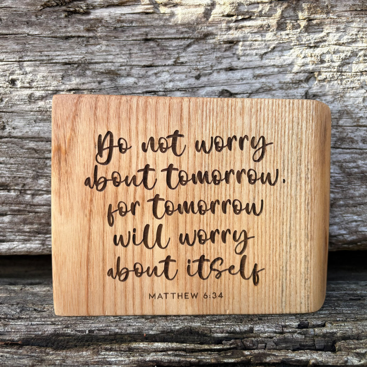 'Do not worry about tomorrow' live edge decorative plaque