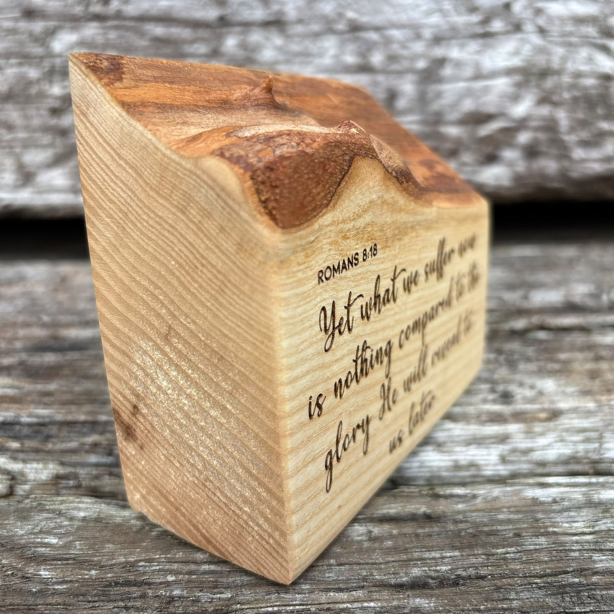 'Yet what we suffer now is nothing compared to the glory' live edge decorative plaque