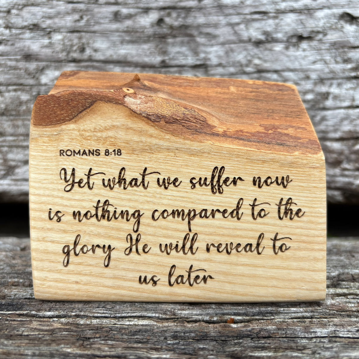 'Yet what we suffer now is nothing compared to the glory' live edge decorative plaque